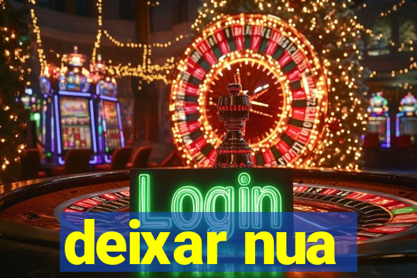 deixar nua